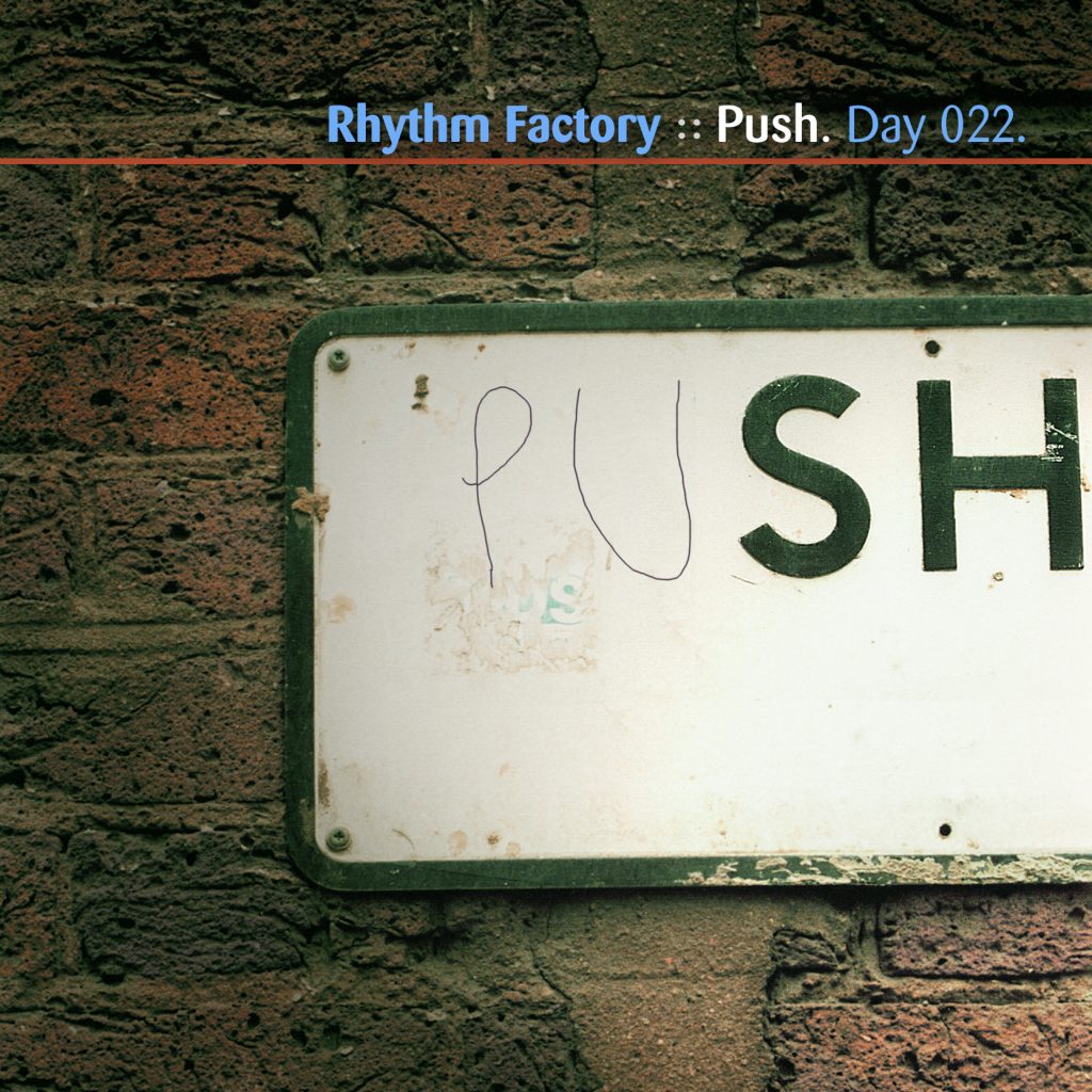 “Push” by Rhythm Factory [Day 022]