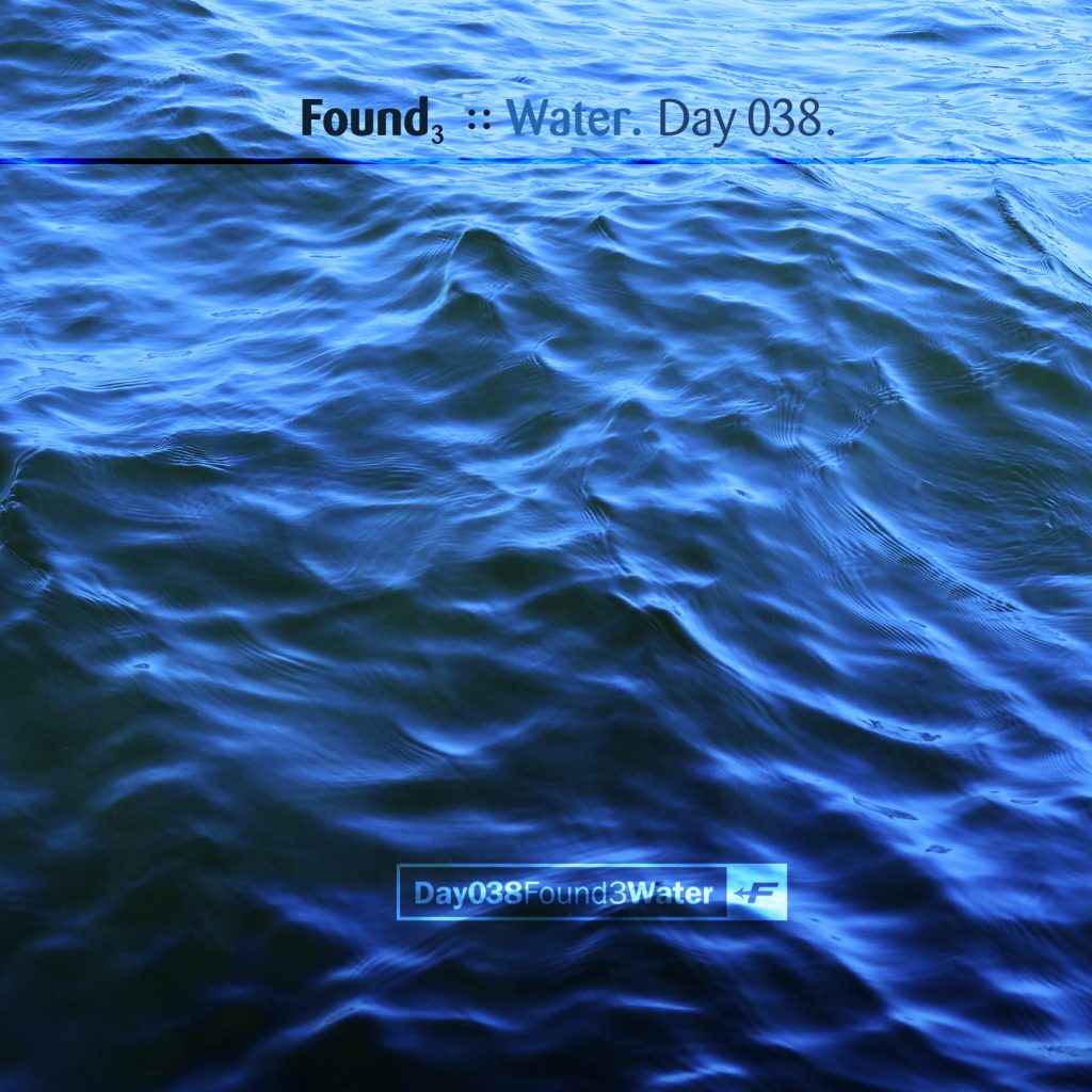 “Found 3 – Water” by Found [Day 038]