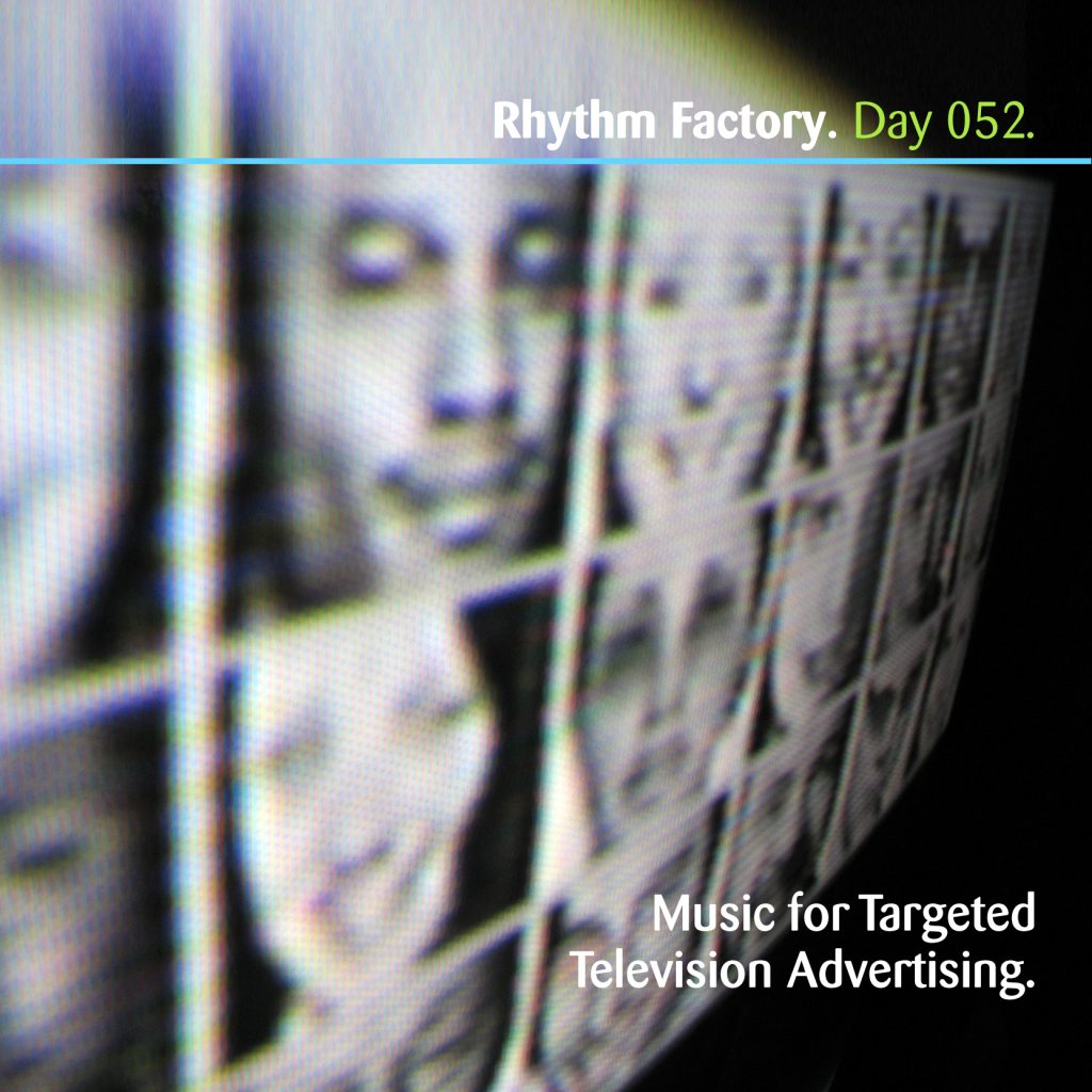 “Music for Targeted Television Advertising” by Rhythm Factory [Day 052]