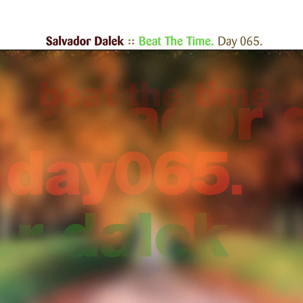 “Beat the Time” by Salvador Dalek [Day 065]