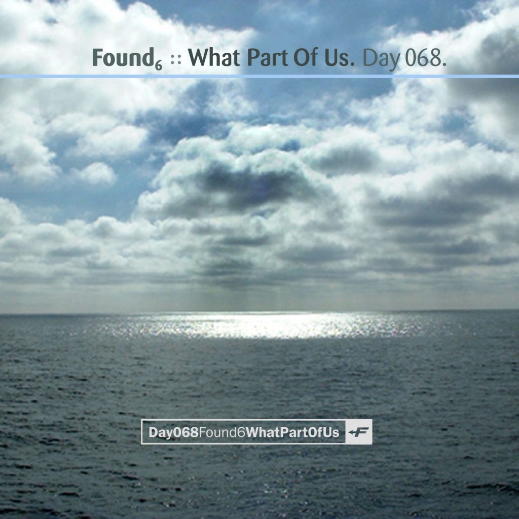 “Found 6 – What Part of Us?” by Found [Day 068]
