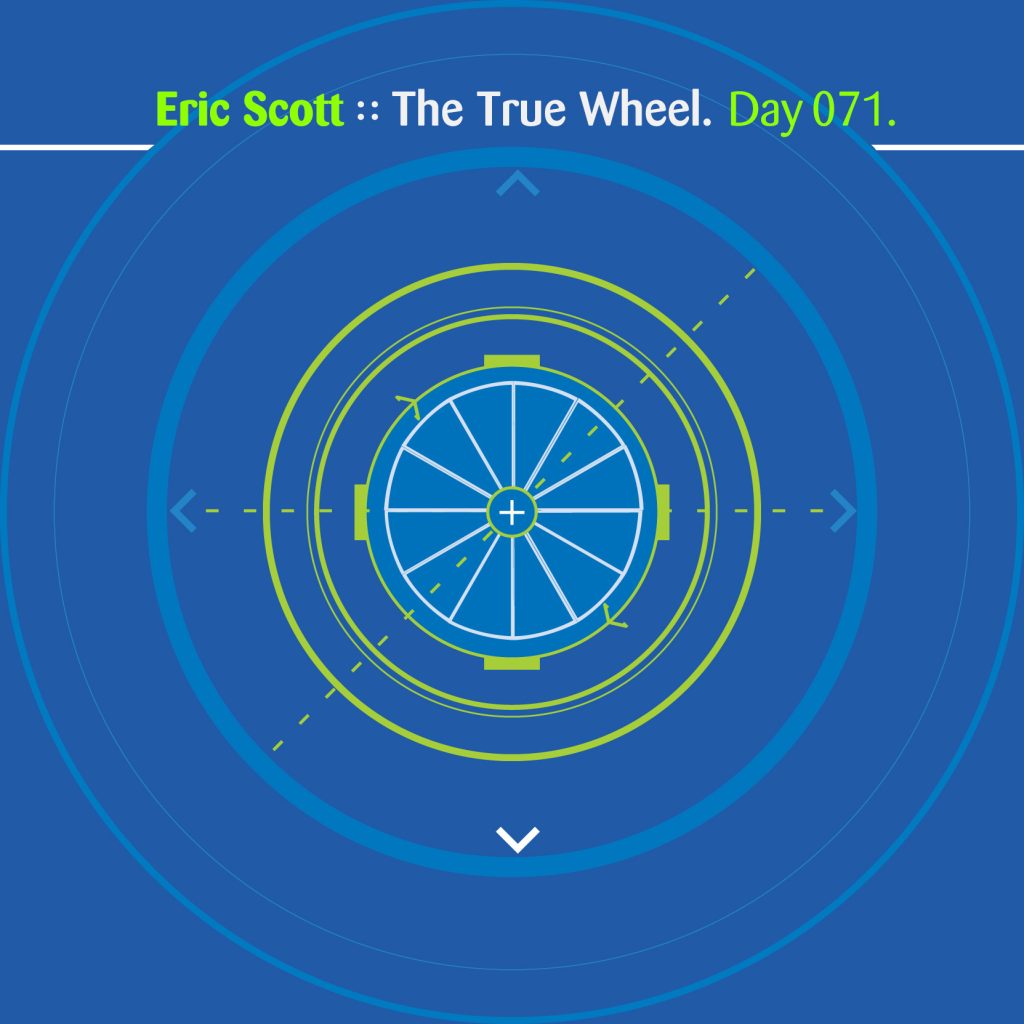 “The True Wheel” by Eric Scott [Day 071]
