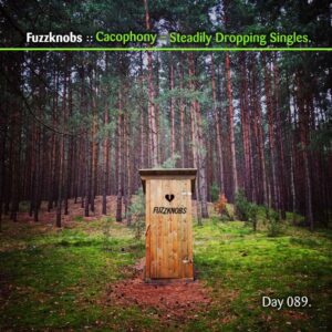 Day-089_01-Fuzzknobs-Cacophony-Steadily-Dropping-Singles
